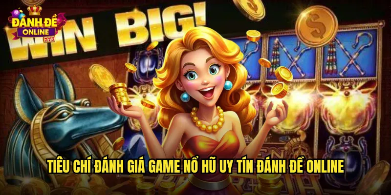 Game Nổ Hũ Uy Tín Đánh Đề Online Nơi Đảm Bảo An Toàn Và Công Bằng 2 Tiêu chí đánh giá Game nổ hũ uy tín đánh đề online