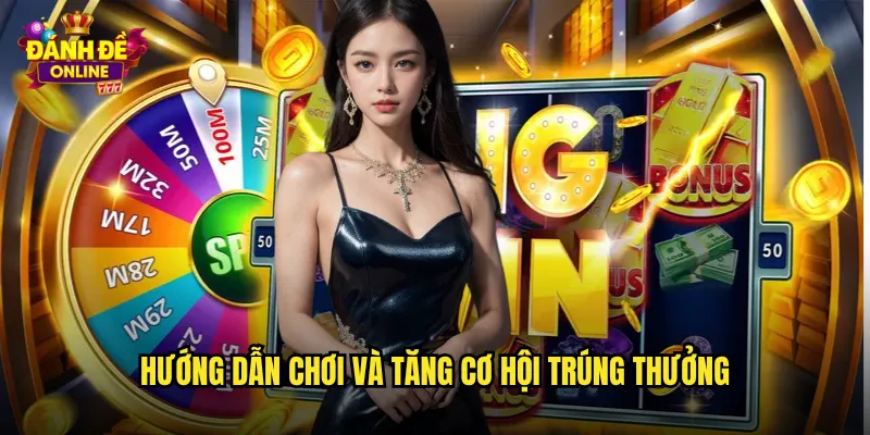 Hướng dẫn chơi và tăng cơ hội trúng thưởng
