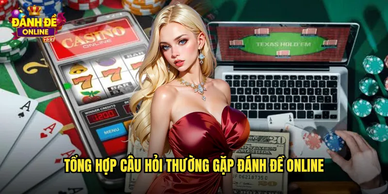 Tổng hợp câu hỏi thường gặp đánh đề online