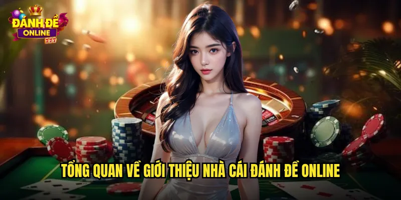Giới Thiệu Nhà Cái Đánh Đề Online Uy Tín Tỷ Lệ Trả Thưởng Cao Nhất 1 Tổng quan về giới thiệu nhà cái đánh đề online