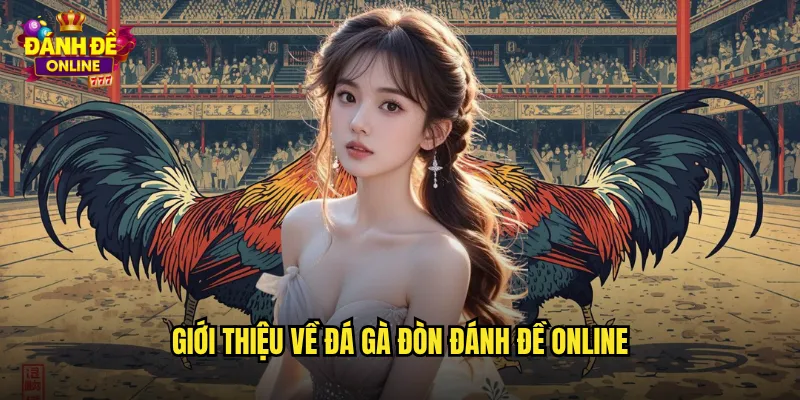 Đá Gà Đòn Đánh Đề Online Cá Cược Gà Chiến Đỉnh Cao Trực Tuyến 2 Giới thiệu về đá gà đòn đánh đề online