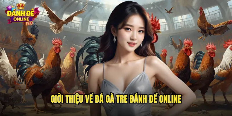 Giới thiệu về đá gà tre đánh đề online
