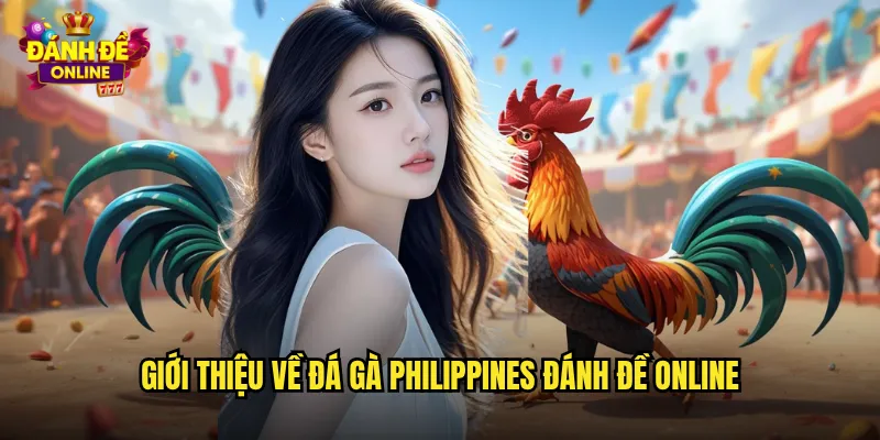 Giới thiệu về đá gà Philippines đánh đề online