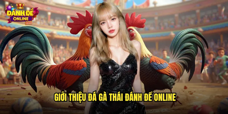 Giới thiệu đá gà Thái đánh đề online