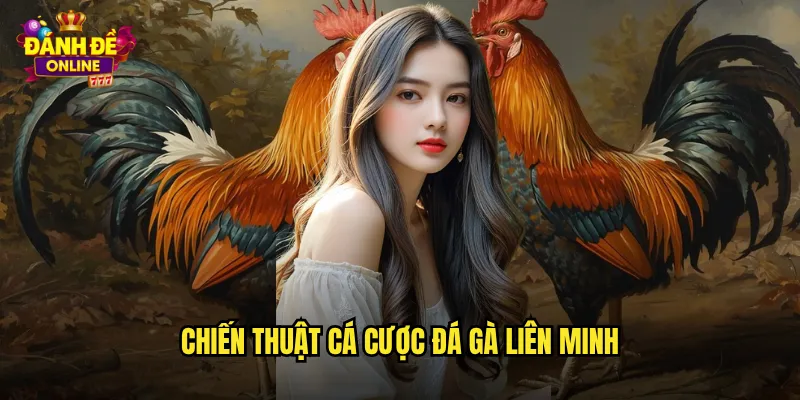 Chiến thuật cá cược đá gà liên minh
